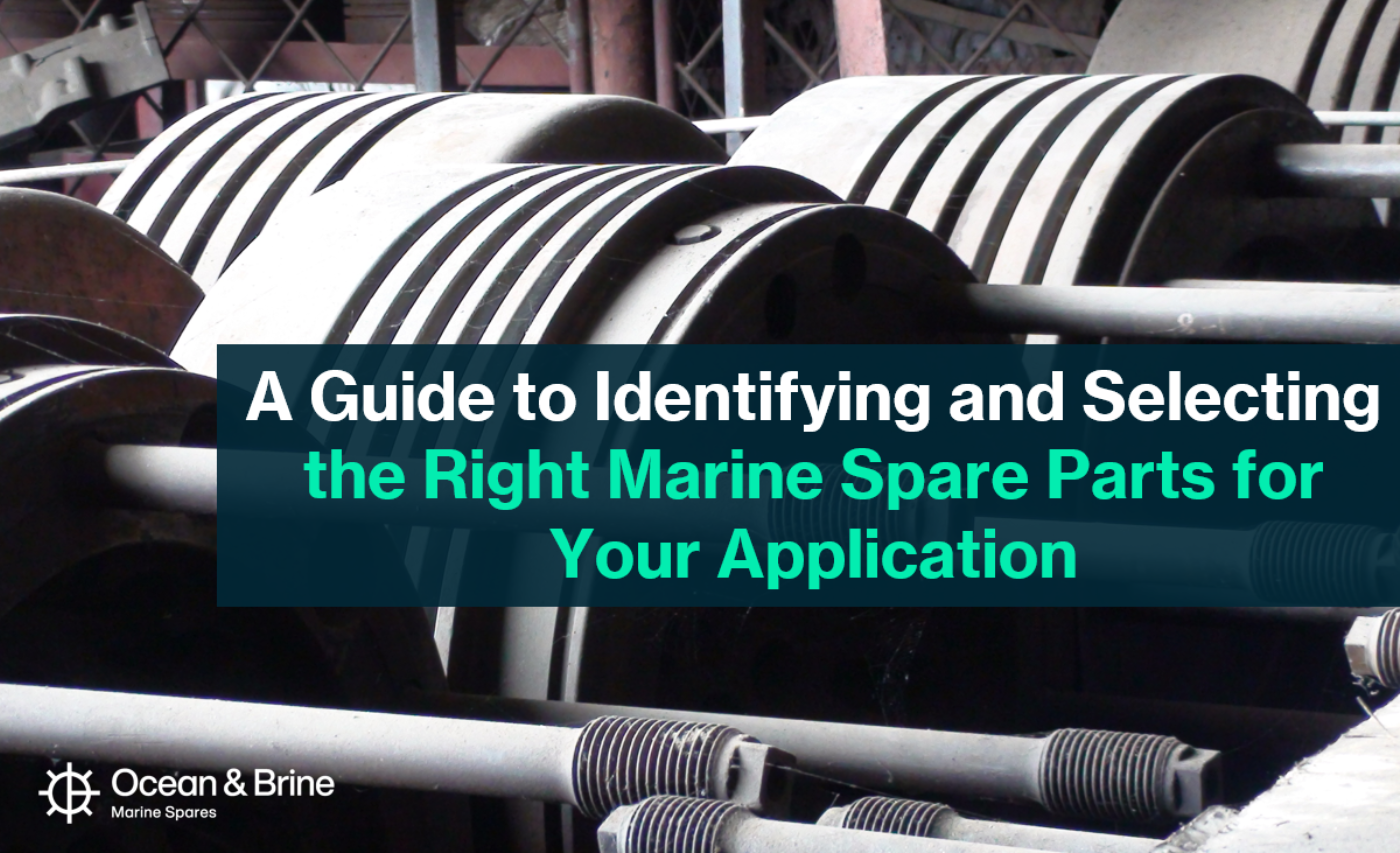 A Guide to Identifying and Selecting the Right Marine Spare Parts for your Application