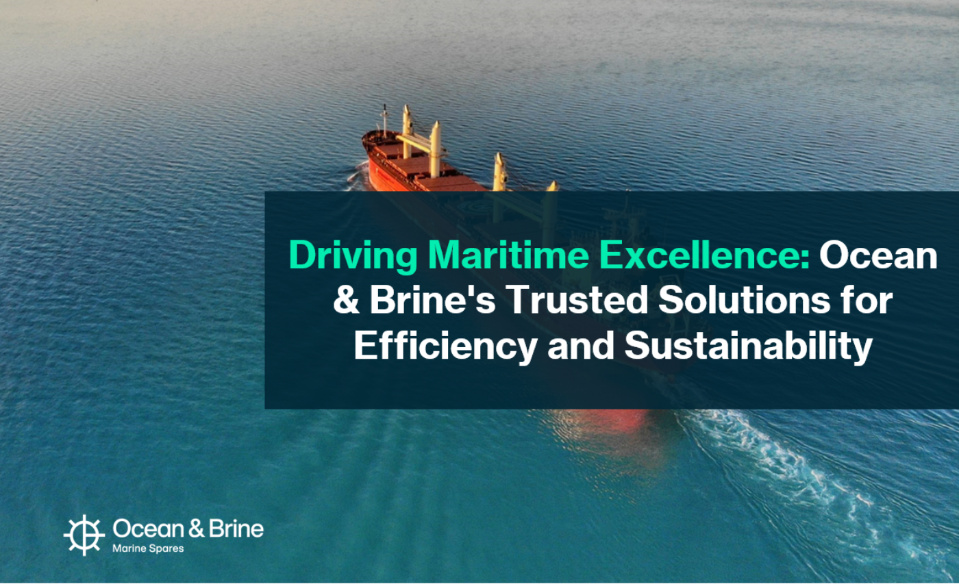 Driving Maritime Excellence: Ocean & Brine's Trusted Solutions for Efficiency and Sustainability