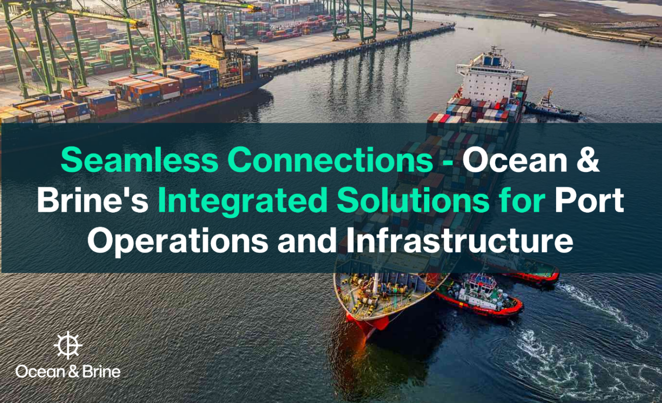 Seamless Connections - Ocean & Brine's Integrated Solutions for Port Operations and Infrastructure